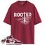 Jordan 1 Retro High OG Artisanal Team Red Match Shirts, ROOTED To Match Jordan 1 Retro High OG Artisanal Team Red