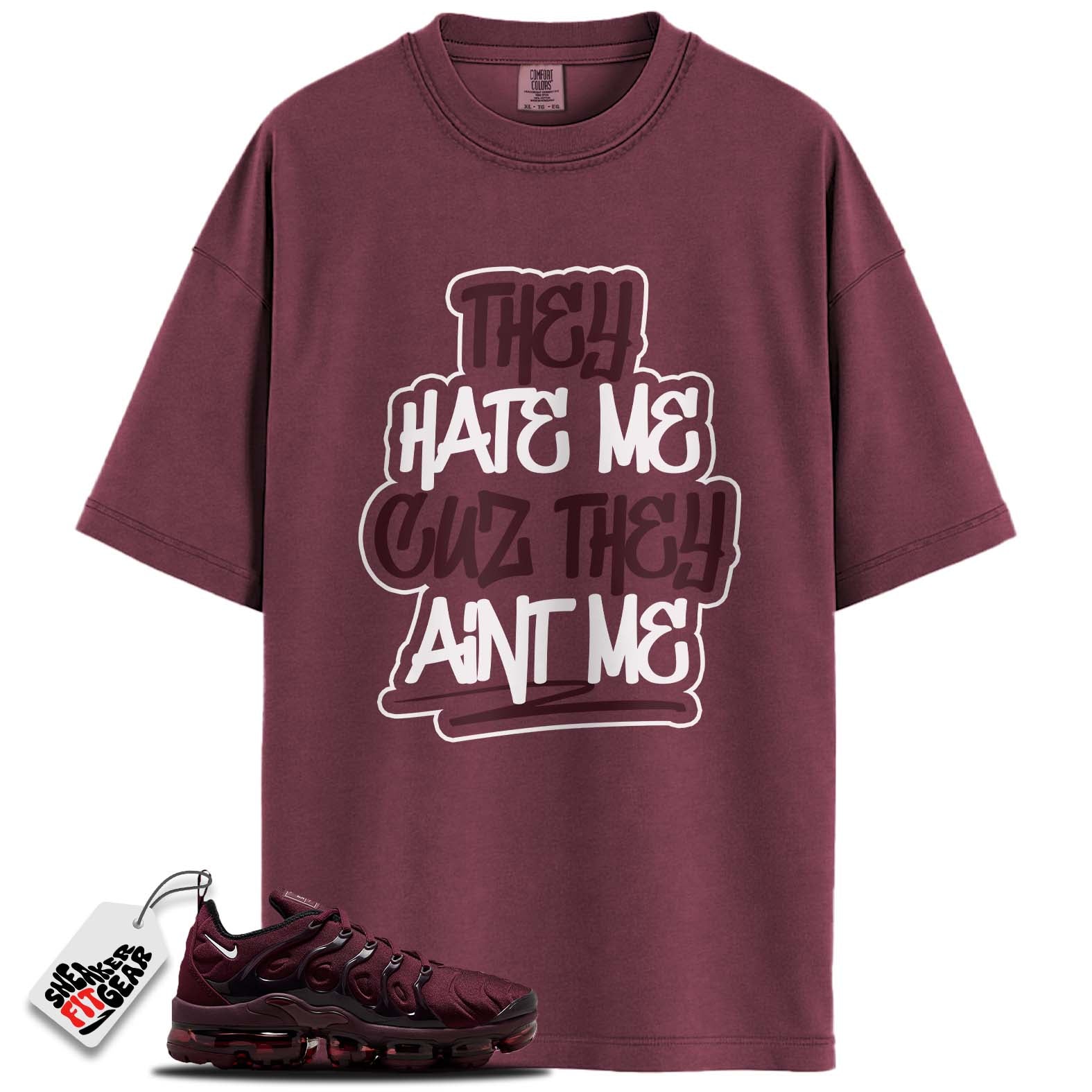 Air VaporMax Plus Night Maroon Match Shirts, THEY HATE ME To Match Air VaporMax Plus Night Maroon