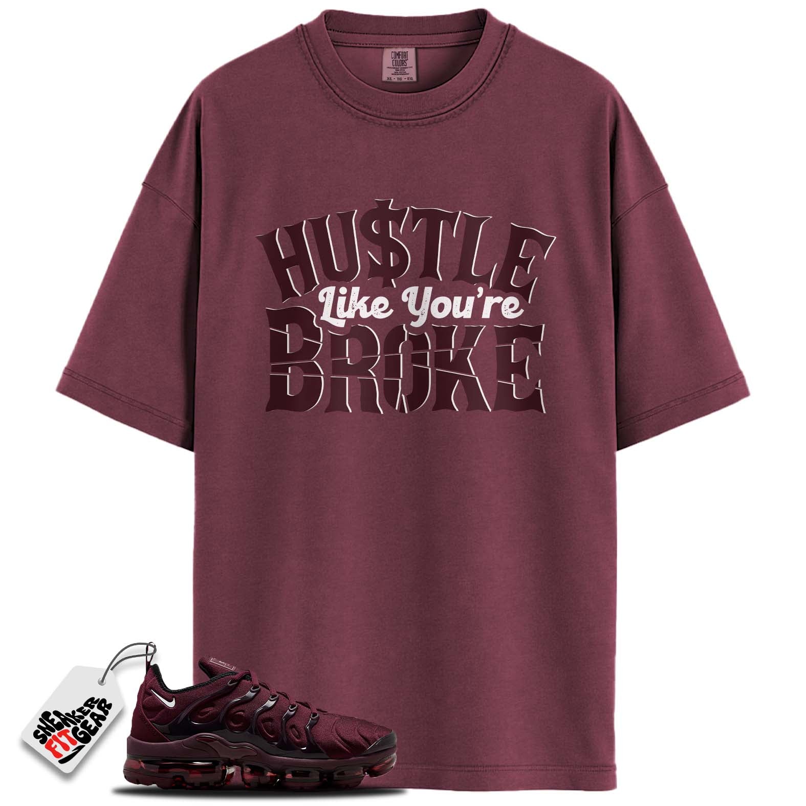 Air VaporMax Plus Night Maroon Match Shirts, HUSTLE BROKE To Match Air VaporMax Plus Night Maroon