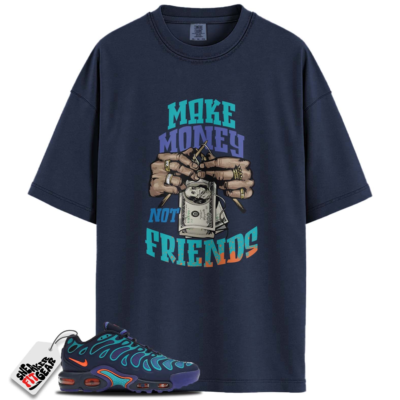 Air Max Plus Drift Midnight Navy Total Orange Match Shirts, MAKE MONEY NOT FRIENDS To Match Air Max Plus Drift Midnight Navy Total Orange