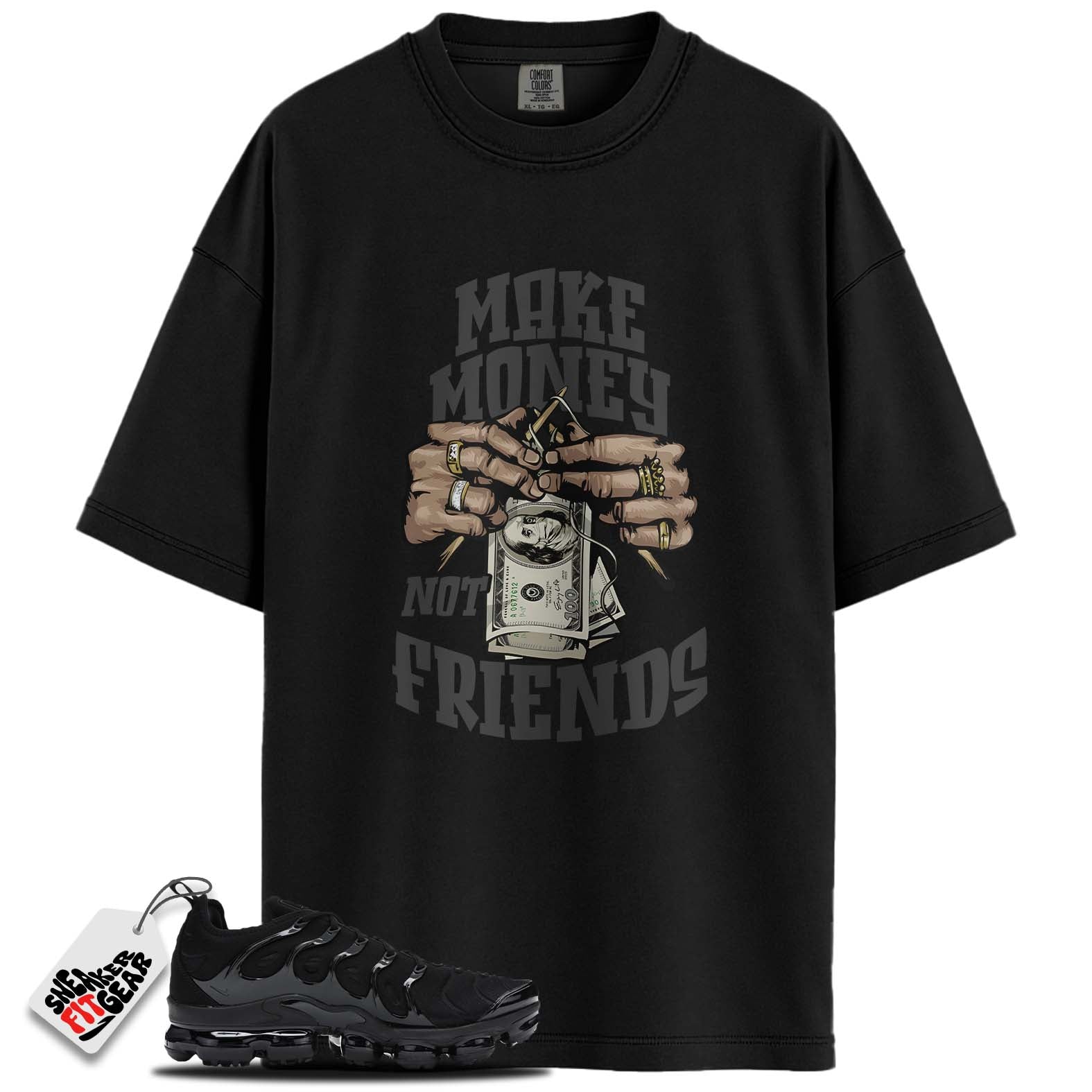 Air VaporMax Plus Triple Black Match Shirts, MAKE MONEY NOT FRIENDS To Match Air VaporMax Plus Triple Black