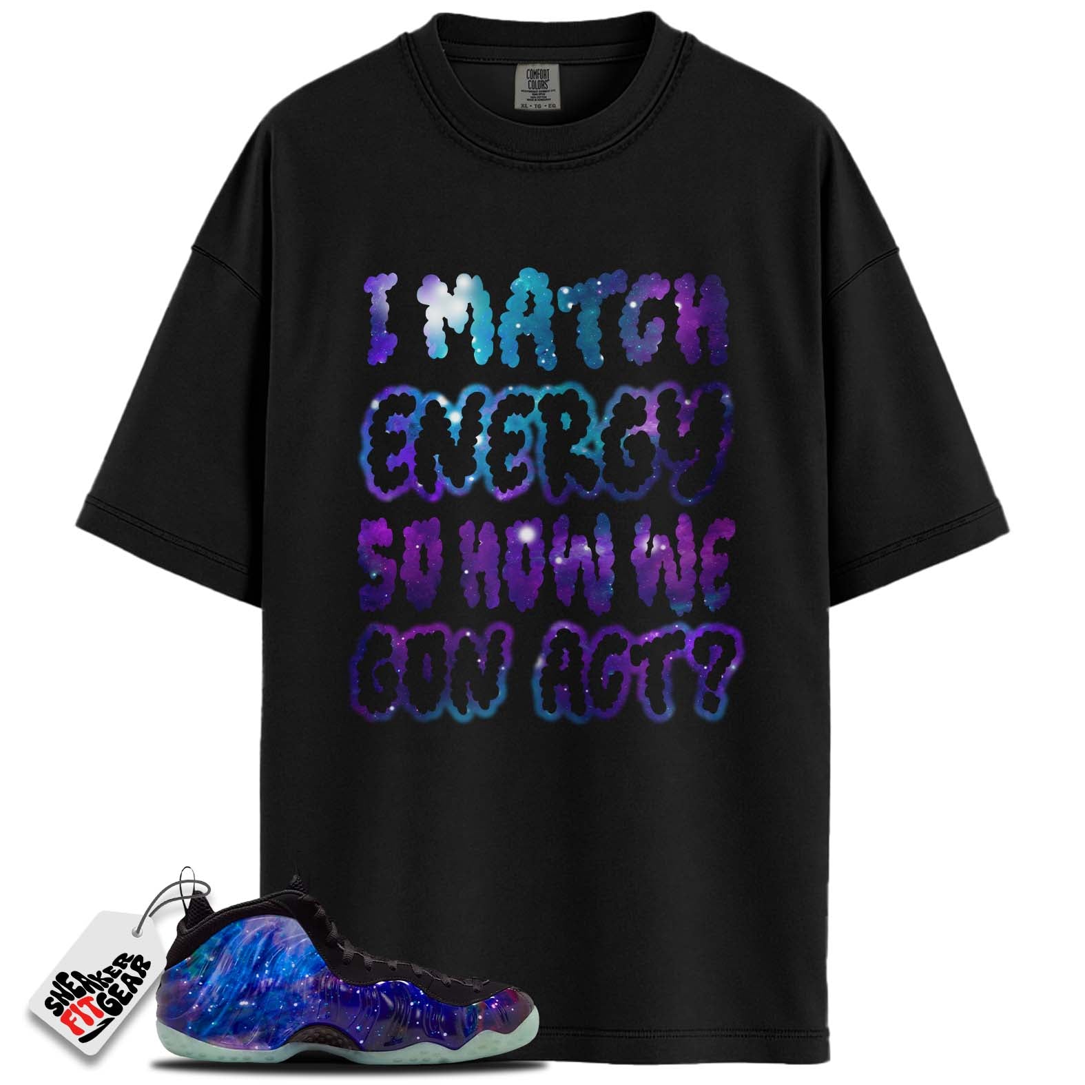 Galaxy Air Foamposite One 2025 Match Shirts, I MATCH ENERGYShirts To Match Galaxy Air Foamposite One 2025