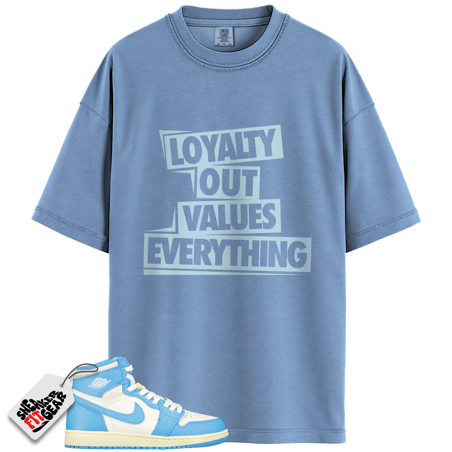 Jordan 1 Retro High OG UNC Reimagined Match Shirts, Loyalty Out Values Everything To Match Jordan 1 Retro High OG UNC Reimagined