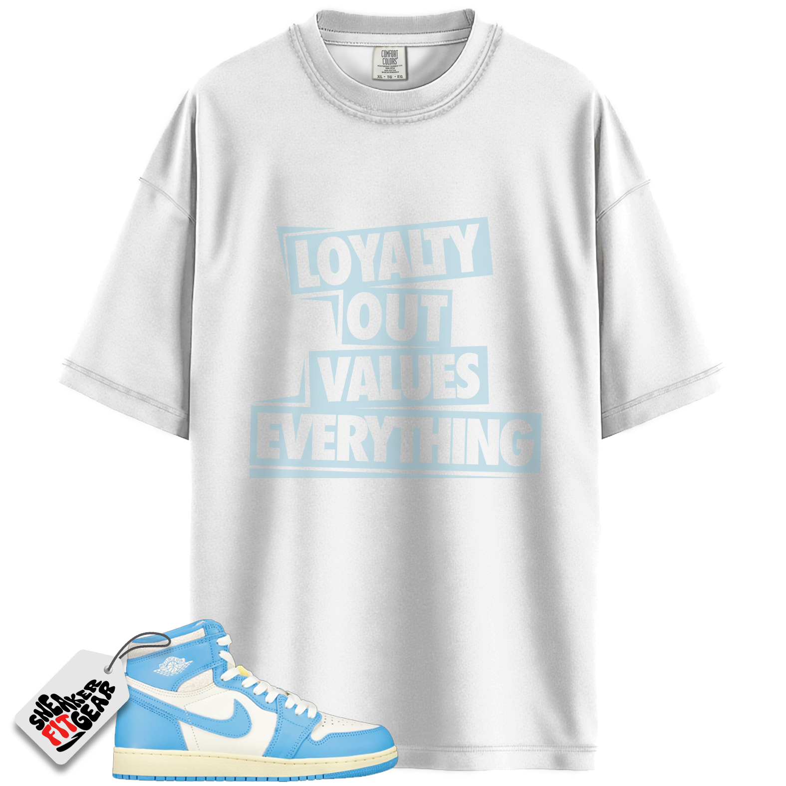 Jordan 1 Retro High OG UNC Reimagined Match Shirts, Loyalty Out Values Everything To Match Jordan 1 Retro High OG UNC Reimagined Main image