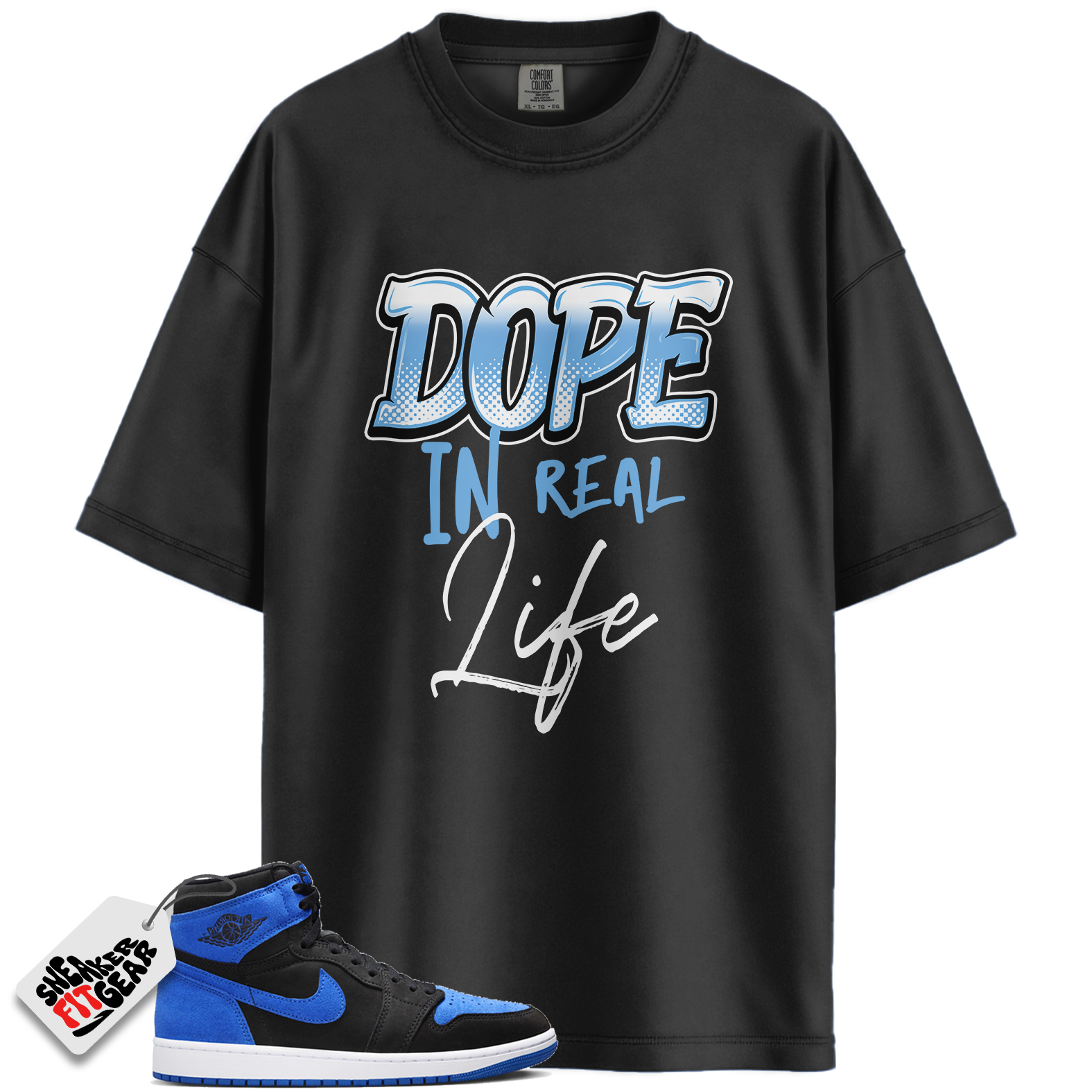 Jordan 1 Retro High OG Royal Reimagined Match Shirts, Dope In Real Life Unisex Tee To Match Jordan 1 Retro High OG Royal Reimagined