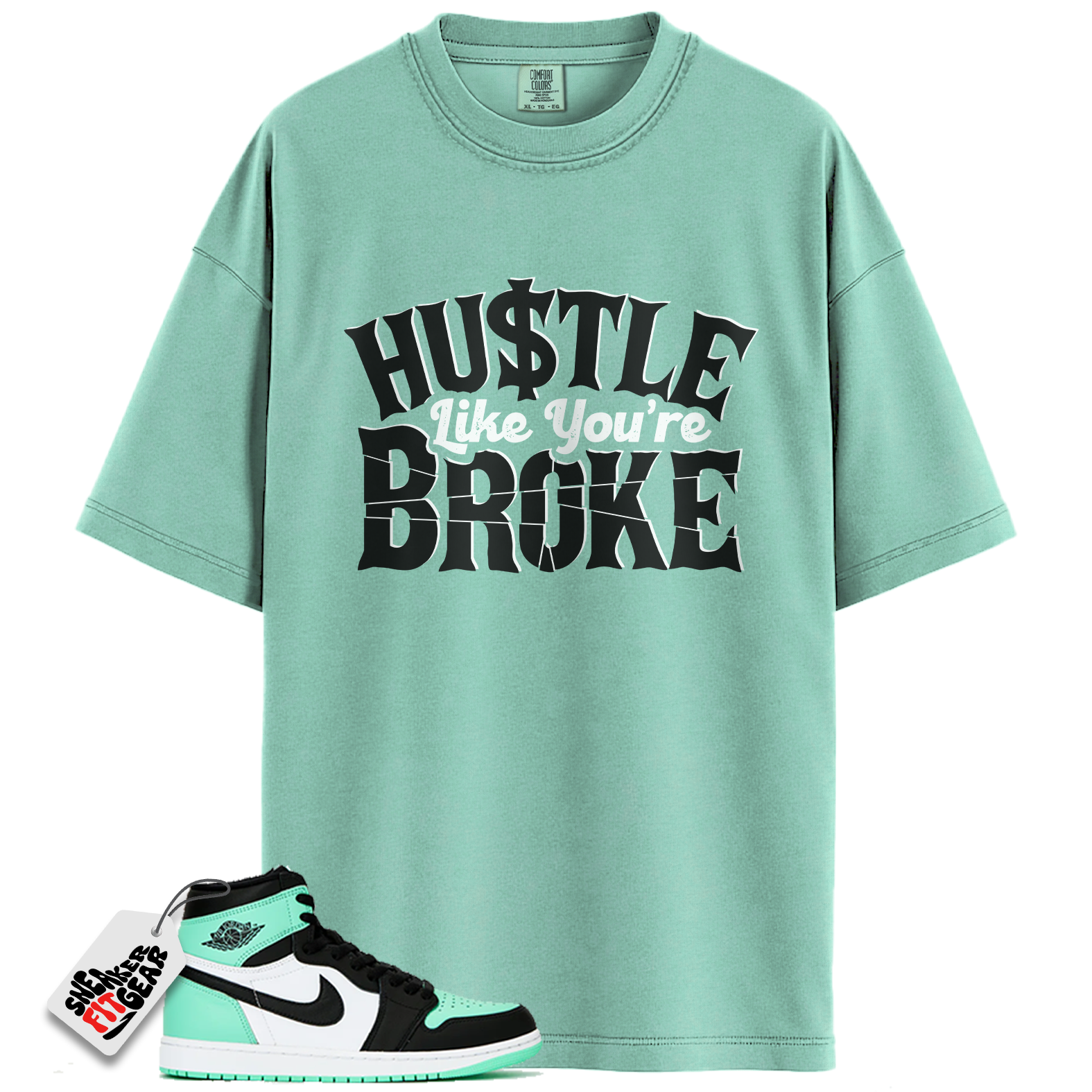 Jordan 1 Retro High OG Green Glow Match Shirts, Hustle Like You're Broke To Match  Jordan 1 Retro High OG Green Glow