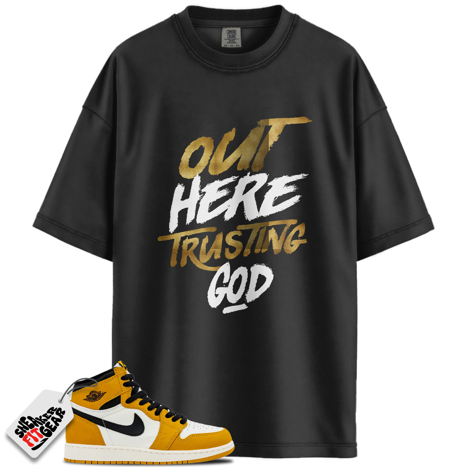 Jordan 1 Retro High OG Yellow Ochre Match Shirts, Out Here Trusting God Shirt To Match Jordan 1 Retro High OG Yellow Ochre