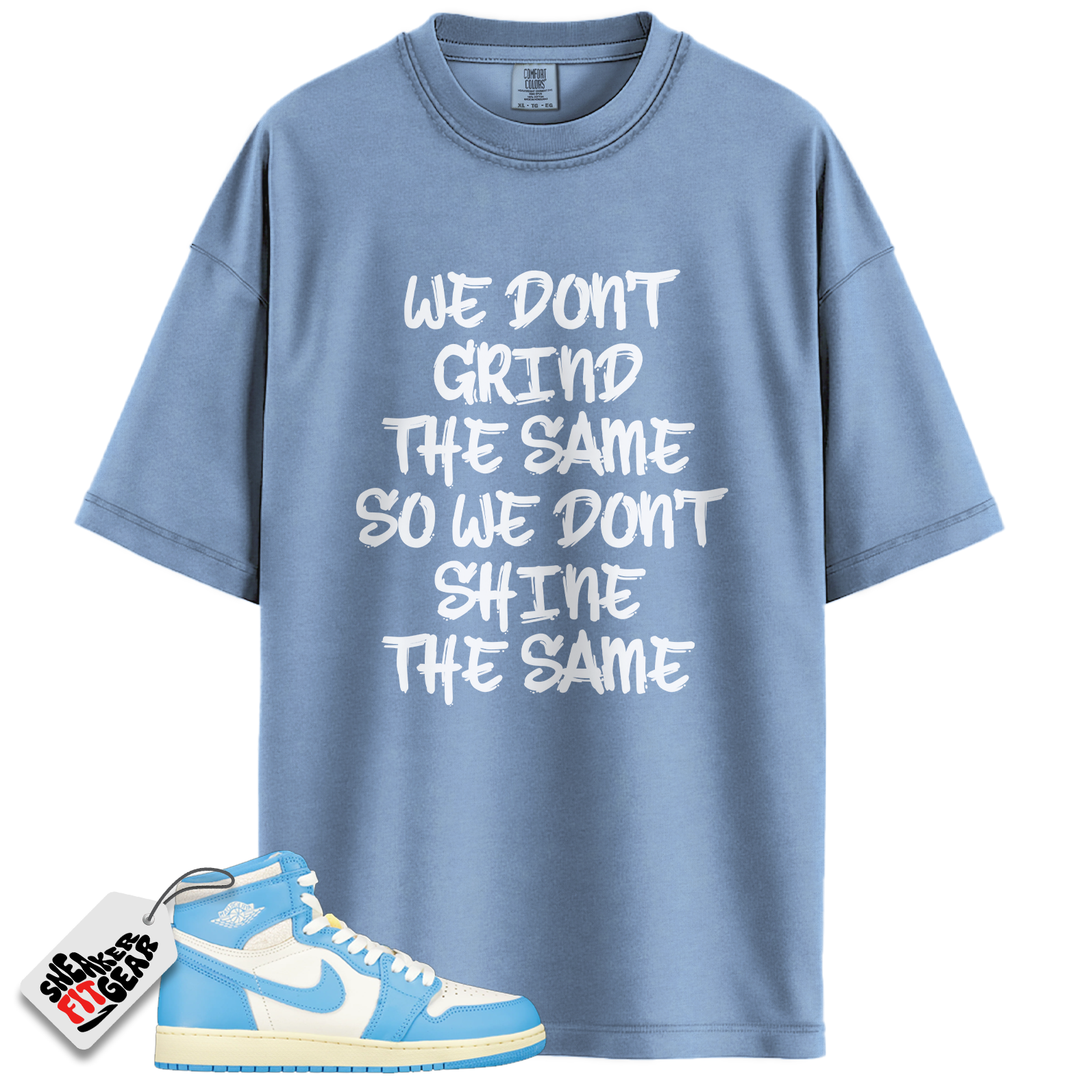 Jordan 1 Retro High OG UNC Reimagined Match Shirts, We Don't Grind The Same To Match Jordan 1 Retro High OG UNC Reimagined