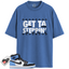 Jordan 1 Retro High OG University Blue Match Shirts, Getta Steppin To Match Jordan 1 Retro High OG University Blue