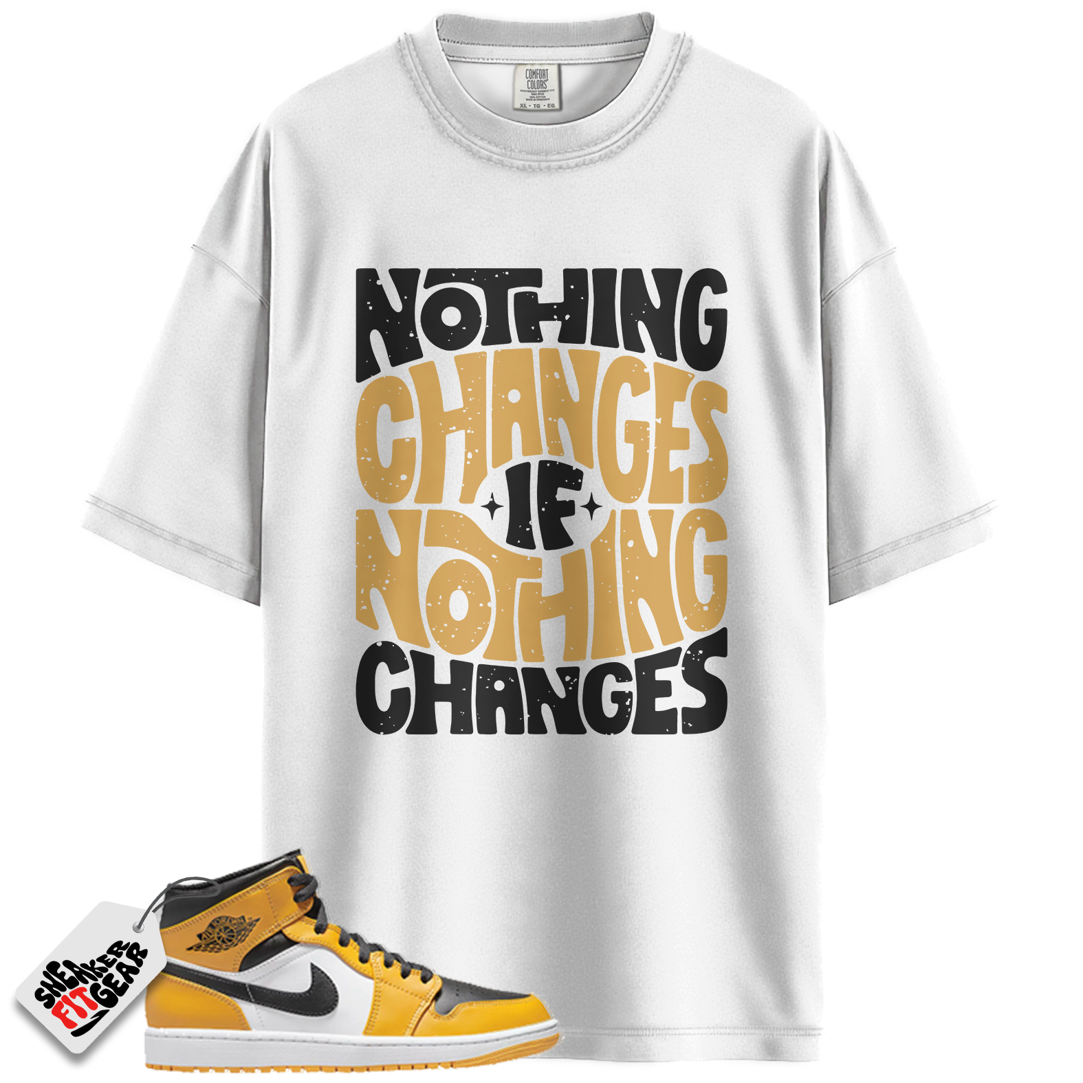 Jordan 1 Retro High OG Yellow Toe Taxi Match Shirts, Nothing Changes T-Shirt To Match  Jordan 1 Retro High OG Yellow Toe Taxi
