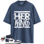 Jordan 1 High OG Midnight Navy Match Shirts, Her King Shirt To Match Jordan 1 High OG Midnight Navy
