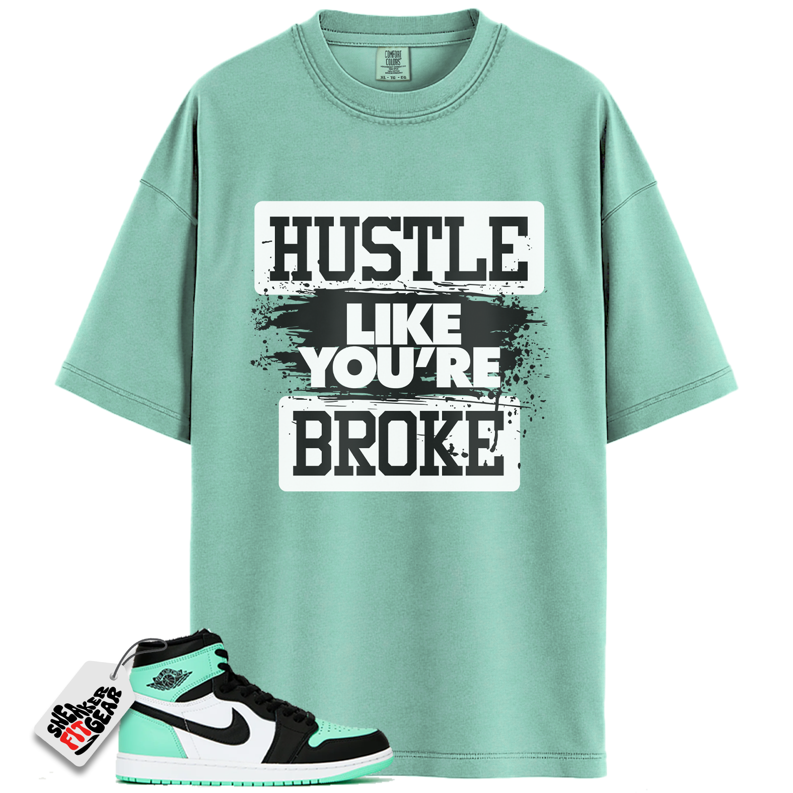 Jordan 1 Retro High OG Green Glow Match Shirts, Hustle Like You're Broke To Match  Jordan 1 Retro High OG Green Glow
