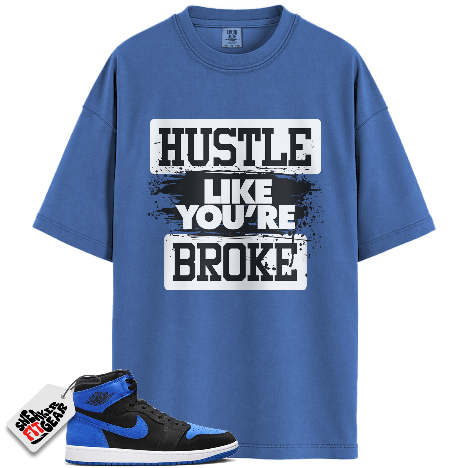 Jordan 1 Retro High OG Royal Reimagined Match Shirts, Hustle Like You're Broke To Match Jordan 1 Retro High OG Royal Reimagined