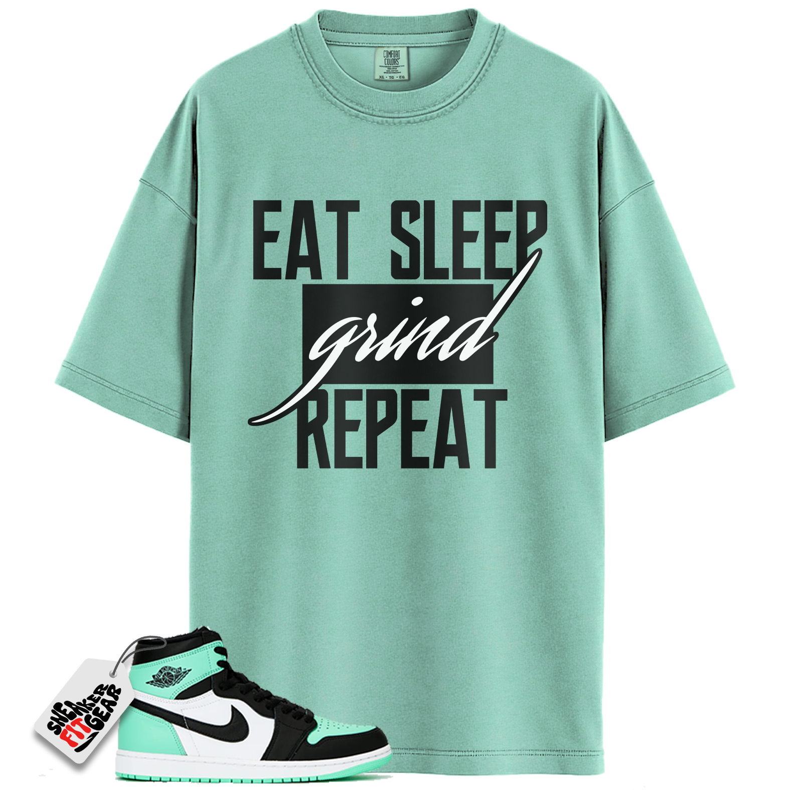 Jordan 1 Retro High OG Green Glow Match Shirts, Eat Sleep Grind Repeat To Match  Jordan 1 Retro High OG Green Glow