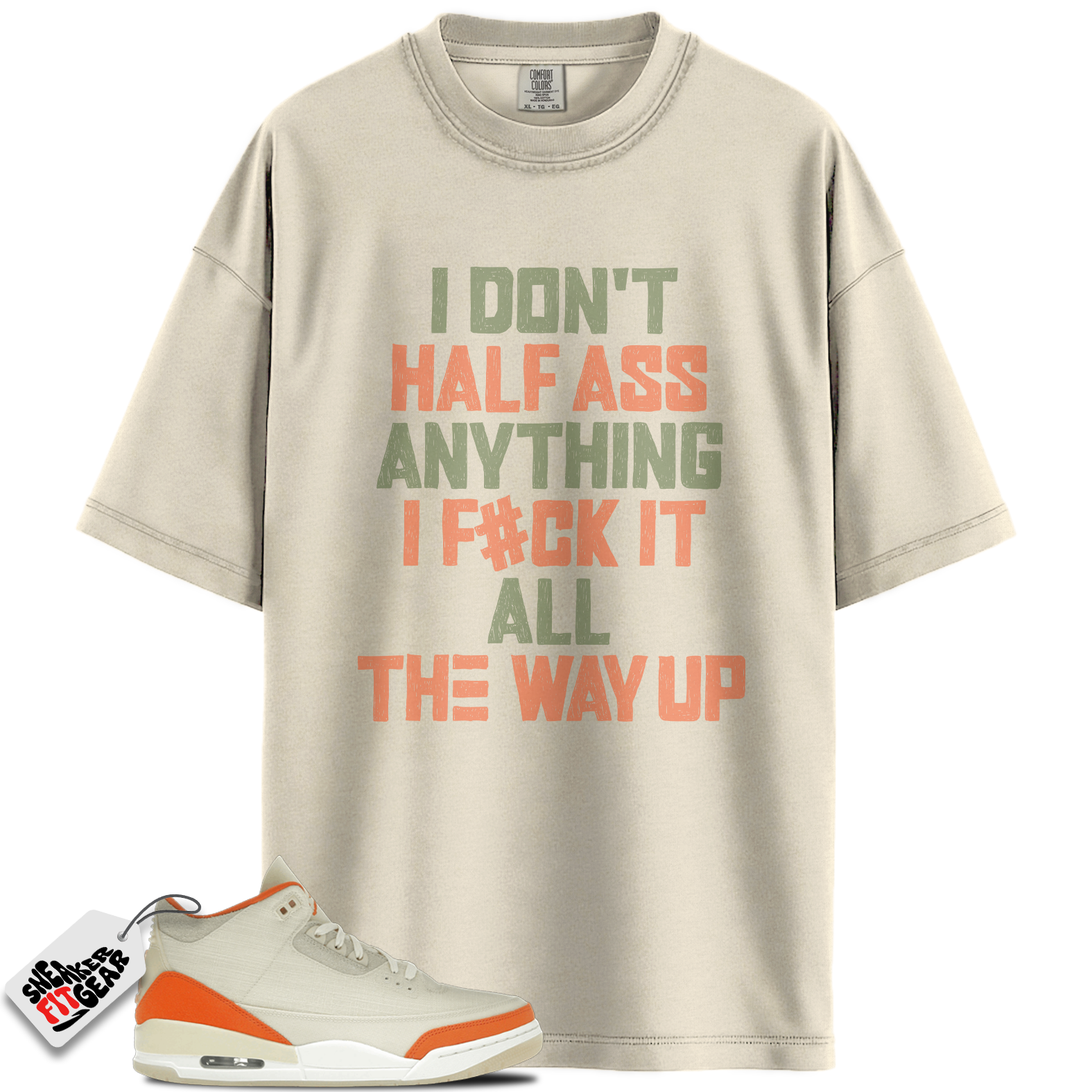 Women's Jordan 3 Retro TEX Starfish Match Shirts, I DON’T HALF ASS ANYTHING I F#CK IT ALL THE WAY UP To Match Women's Jordan 3 Retro TEX Starfish