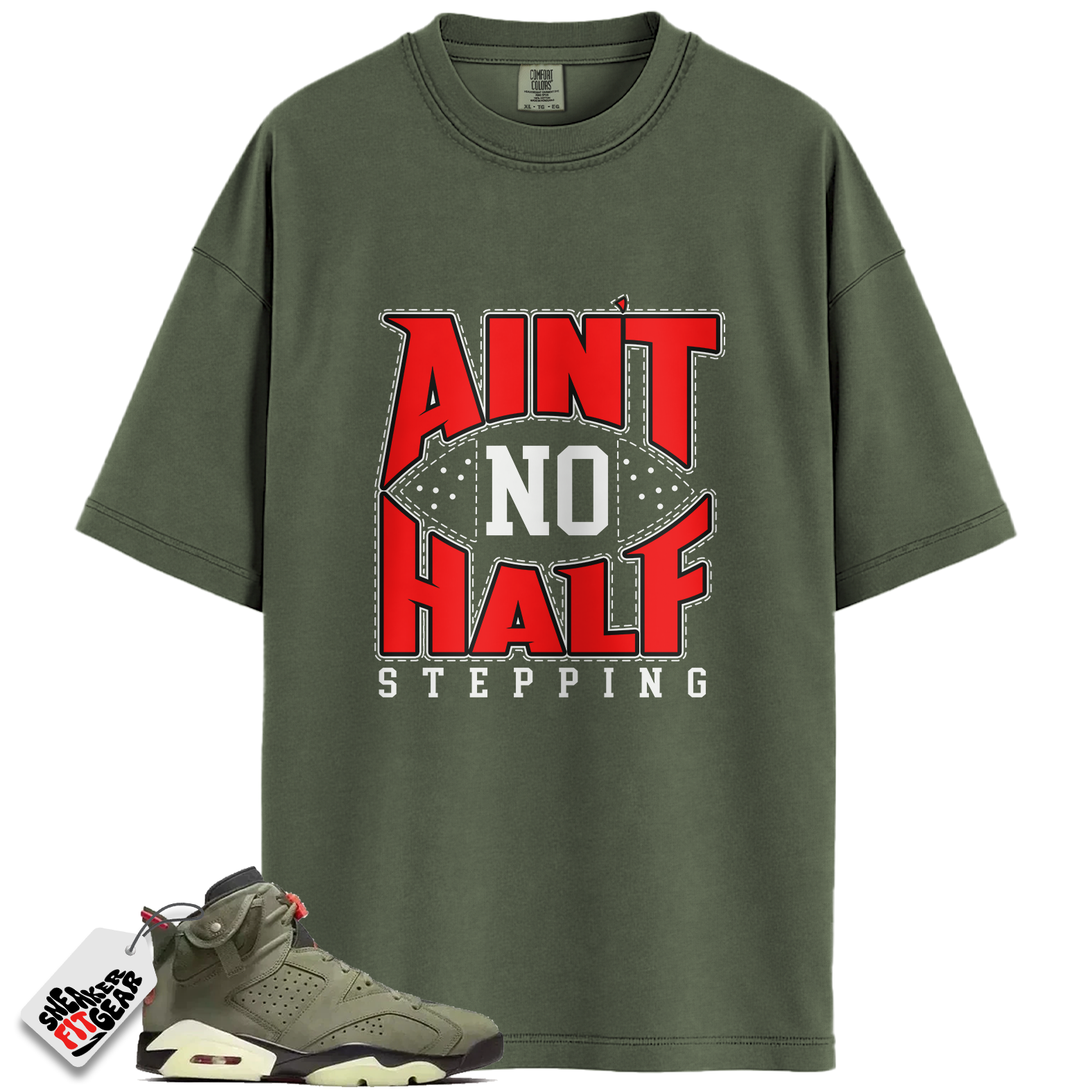 Jordan 6 Travis Scott Olive Match Shirts, Ain’t No Half Stepping Sneaker Tee To Match Jordan 6 Travis Scott Olive
