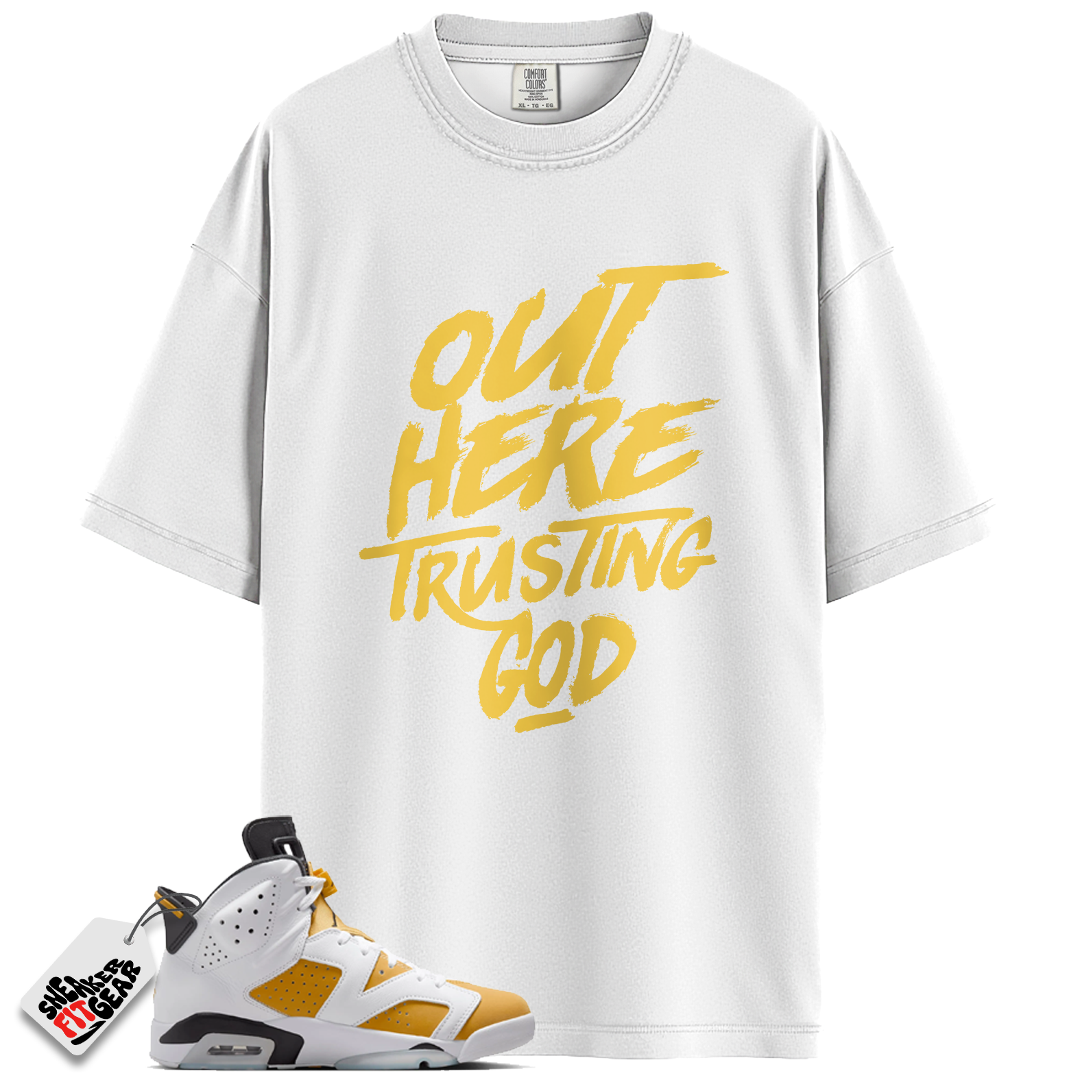 Jordan 6 Retro Yellow Ochre Match Shirts, Out Here Trusting God T-Shirt To Match Jordan 6 Retro Yellow Ochre