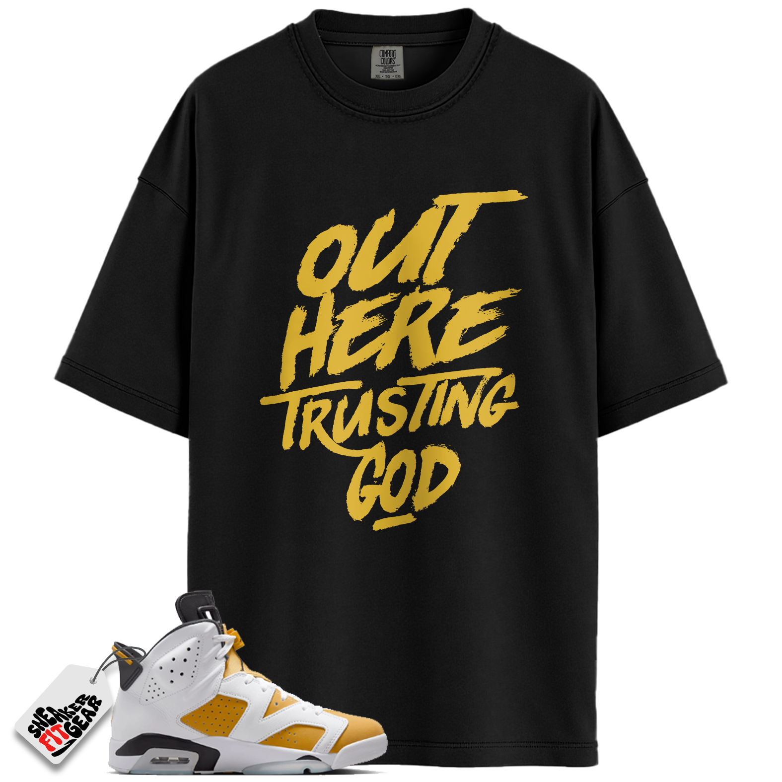 Jordan 6 Retro Yellow Ochre Match Shirts, Out Here Trusting God T-Shirt To Match Jordan 6 Retro Yellow Ochre