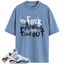 Jordan 6 UNC University Blue Match Shirts, F#ck Shirt To Match Jordan 6 UNC University Blue
