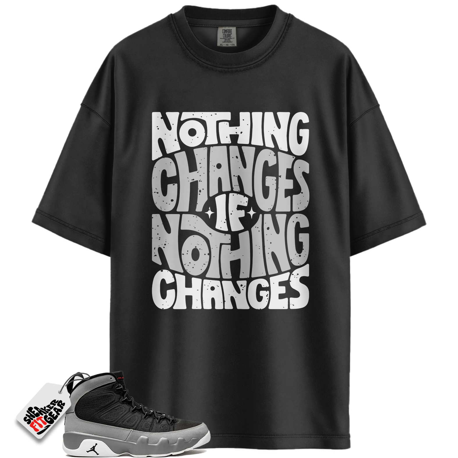 Jordan 9 Retro Particle Grey Match Shirts, Nothing Changes T-Shirt To Match Jordan 9 Retro Particle Grey