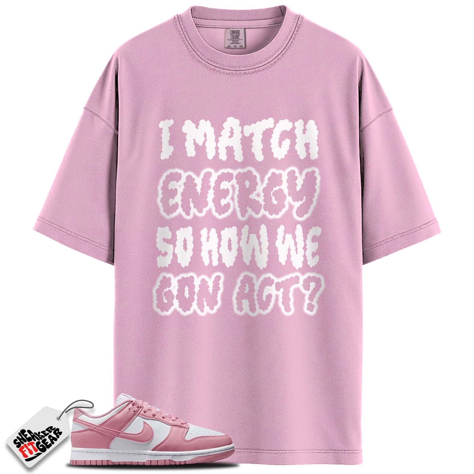 Dunk Low Next Nature Elemental Pink Match Shirts, I MATCH ENERGY To Match Dunk Low Next Nature Elemental Pink