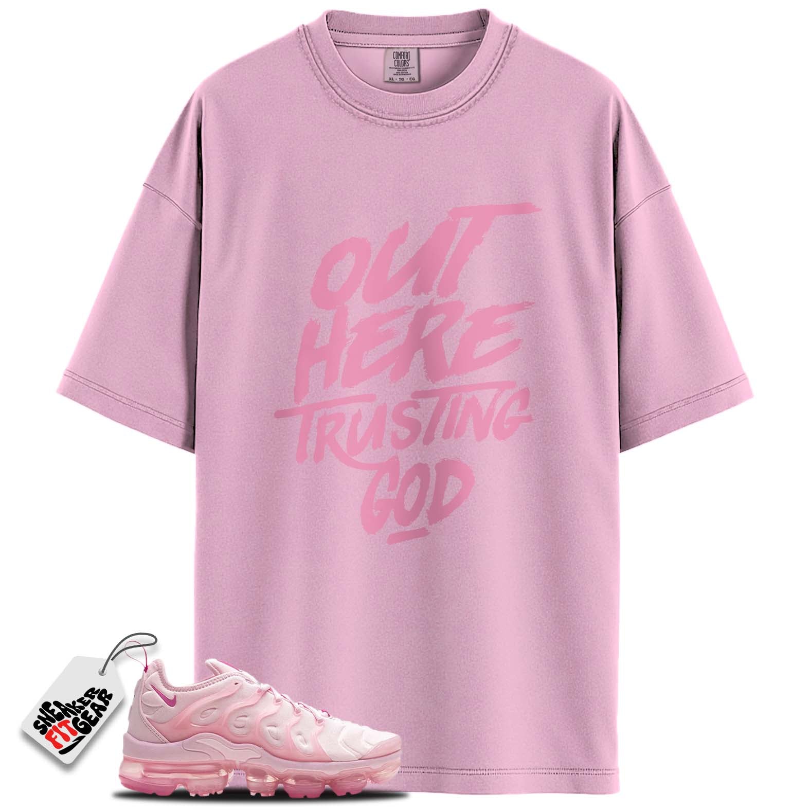 Air Vapormax Plus Pink Foam Match Shirts, TRUSTING GOD To Match Air Vapormax Plus Pink Foam Main image